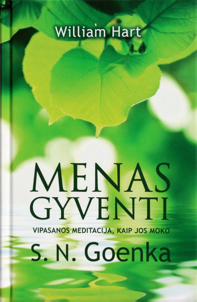 William Hart "Menas gyventi: vipasanos meditacija, kaip jos moko S.N.Goenka"