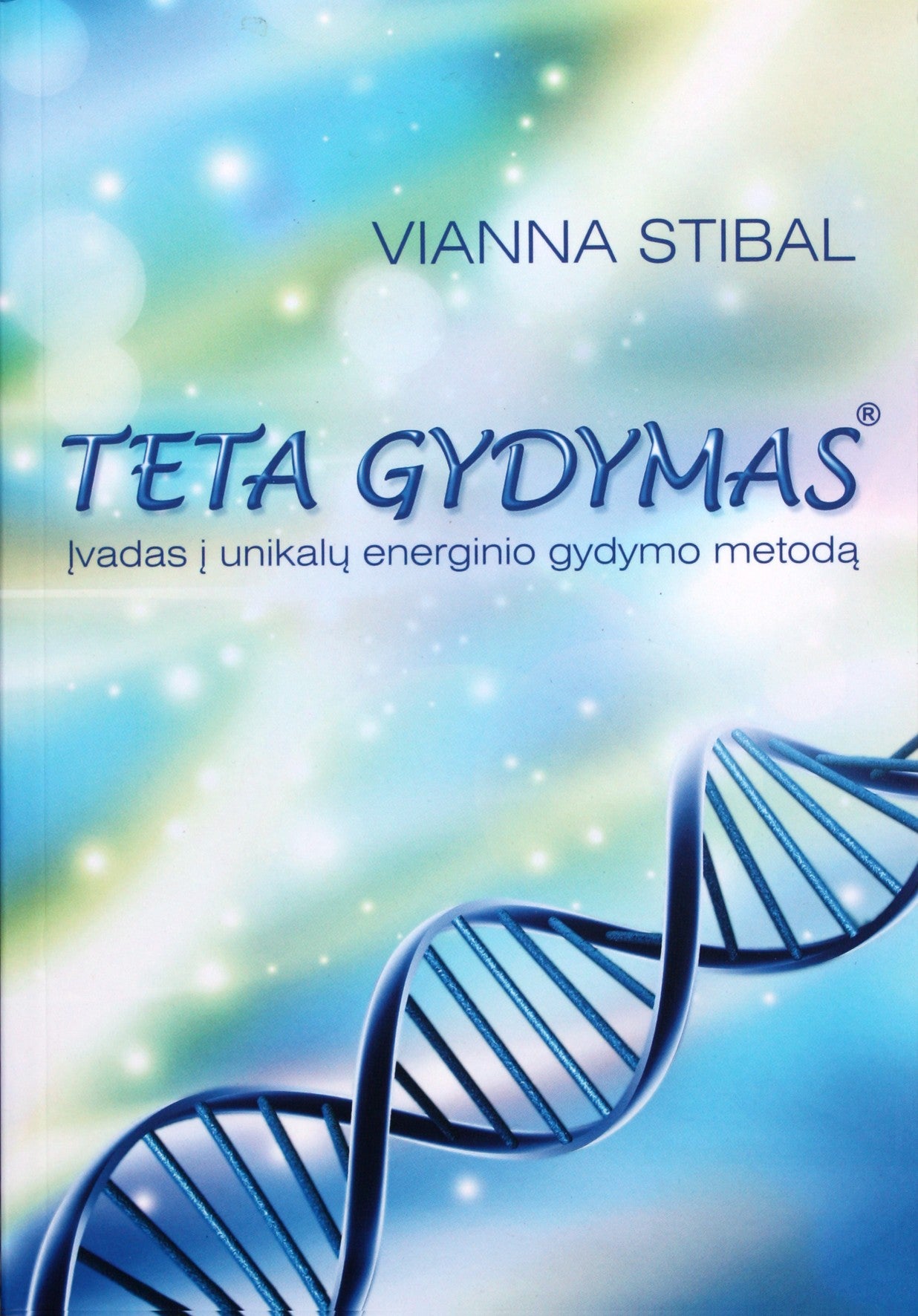 Vianna Stibal "Teta gydymas. Įvadas į unikalų energinio gydymo metodą"