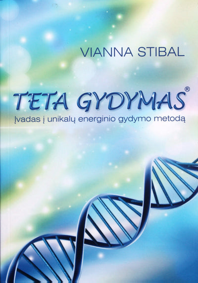 Vianna Stibal "Teta gydymas. Įvadas į unikalų energinio gydymo metodą"