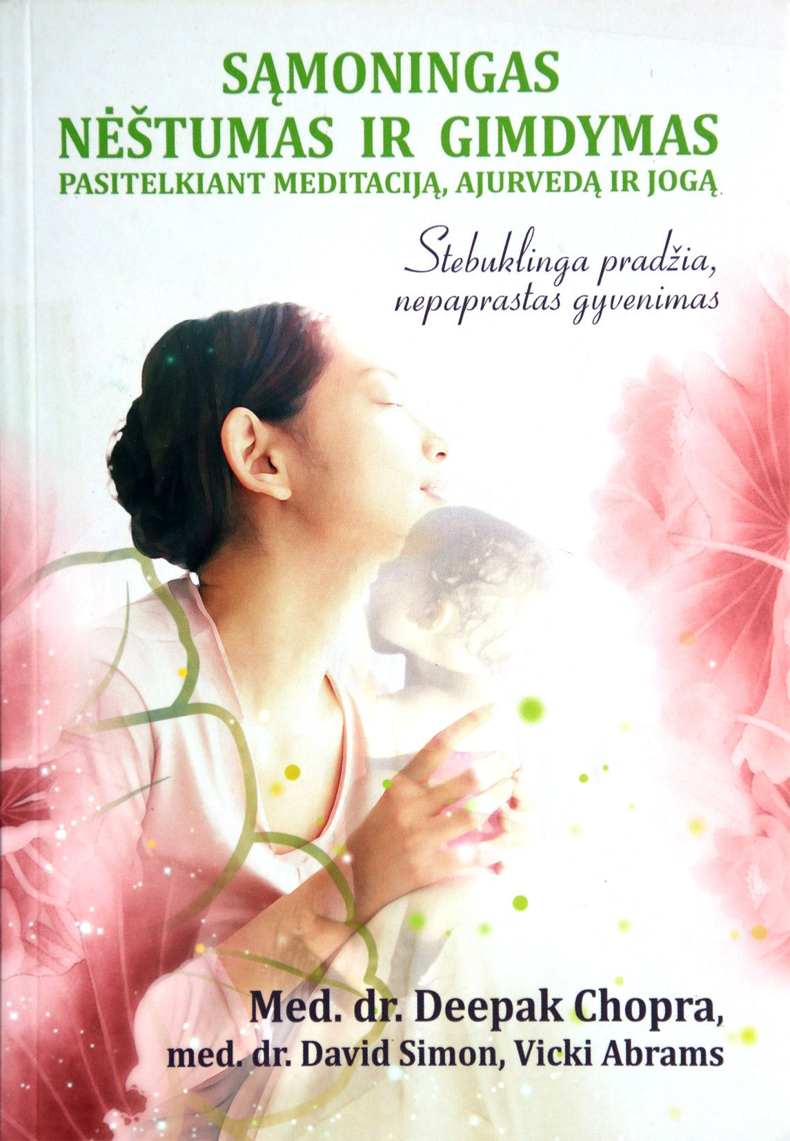 Deepak Chopra "Sąmoningas nėštumas ir gimdymas pasitelkiant meditaciją, ajurvedą и jogą"