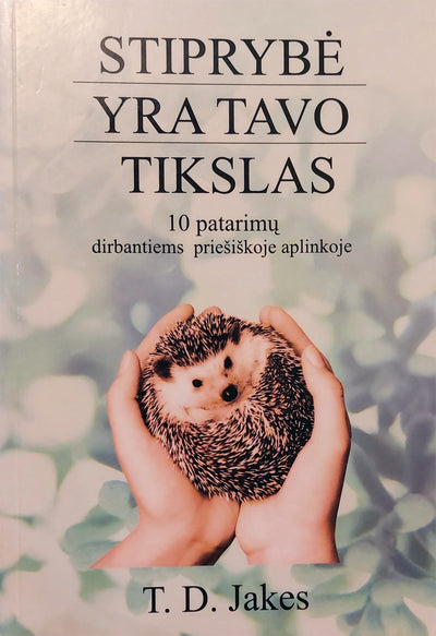 Jakes "Stiprybė yra tavo tikslas. 10 patarimų dirbantiems priešiškoje aplinkoje"