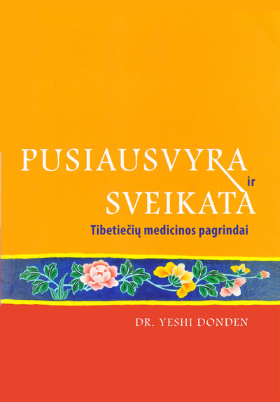 Yeshi Donden "Pusiausvyra ir sveikata. Tibetiečių medicinos pagrindai"