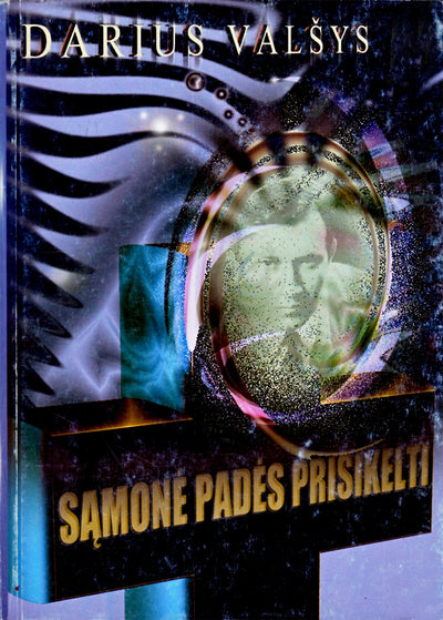Darius Valšys "Sąmonė padės prisikelti" 1 knyga