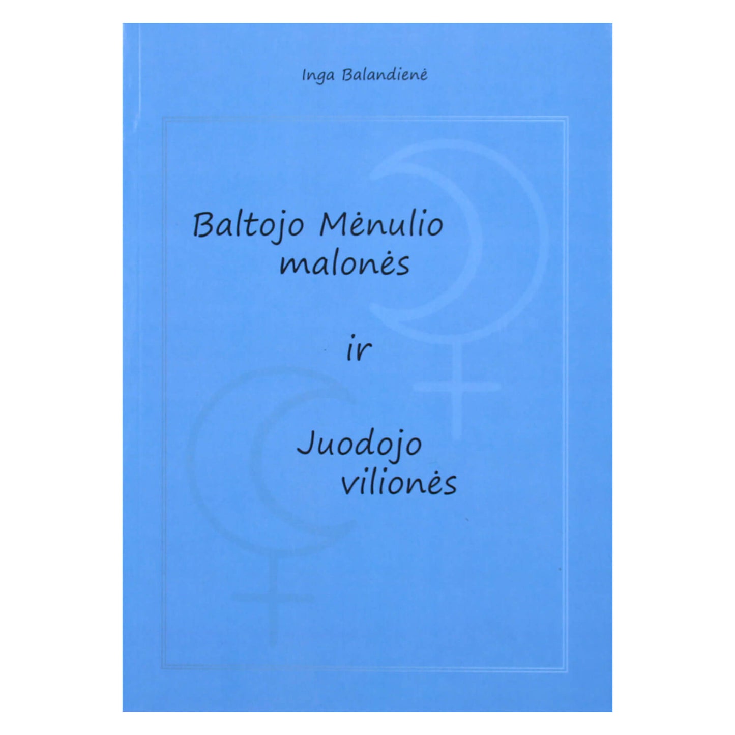 Inga Balandenė „Baltosios malonė ir Juodojo mėnulio trauka“