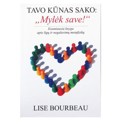 Lise Bourbeau "Tavo kūnas sako: Mylėk save"