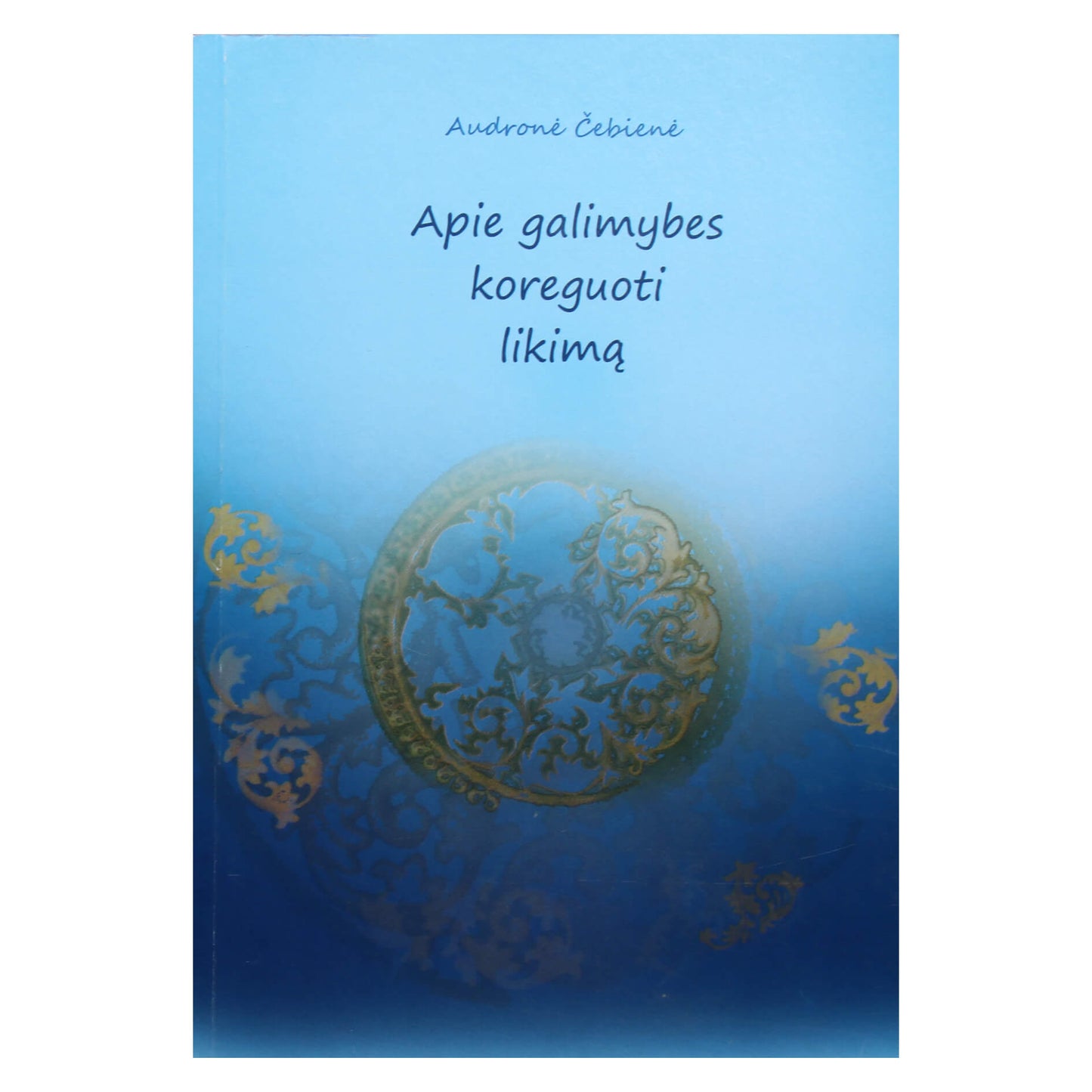 Audronė Čebienė "Apie galimybes koreguoti likimą"