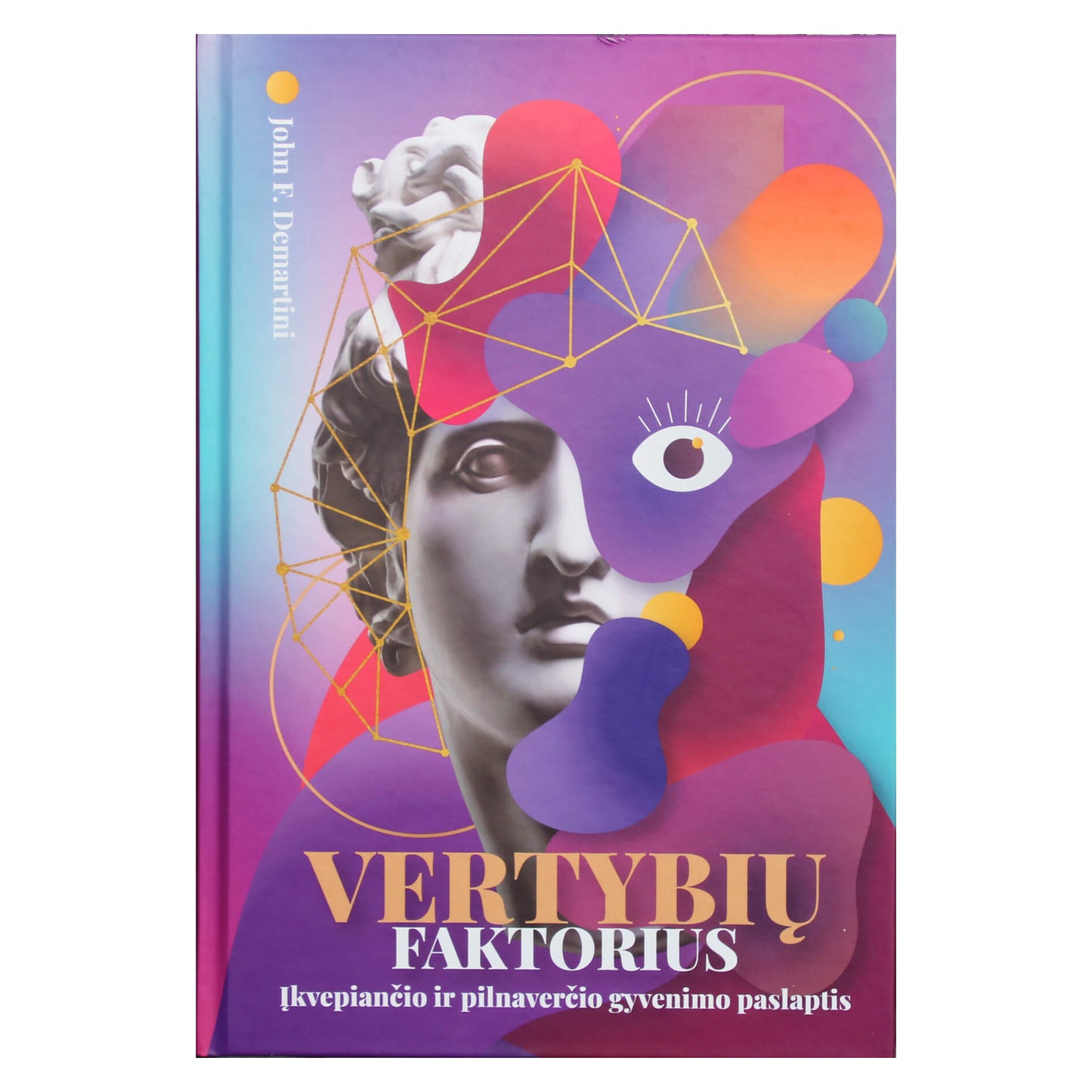John Demartini "Vertybių faktorius. Įkvepiančio ir pilnaverčio gyvenimo paslaptis"
