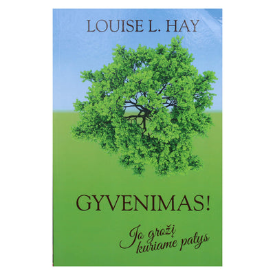 Louise Hay "Gyvenimas! Jo grožį kuriame patys"