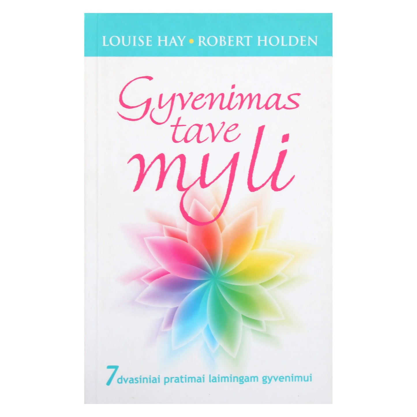 Louise Hay "Gyvenimas tave myli. 7 dvasiniai pratimai laimingam gyvenimui"
