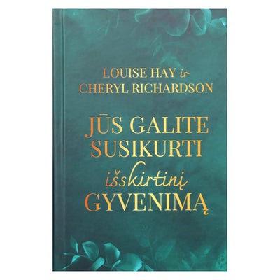 Louise Hay "Jūs galite susikurti išskirtinį gyvenimą"