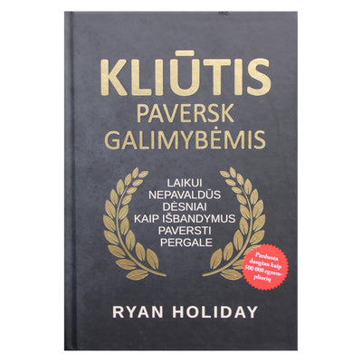 Ryan Holiday "Kliūtis paversk galimybėmis"