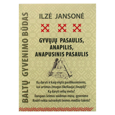 Ilzė Jansonė "Gyvųjų pasaulis, anapilis, anapusinis pasaulis"