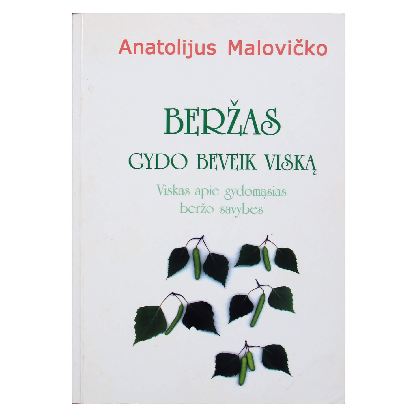 Anatolijus Malovičko "Beržas gydo beveik viską"