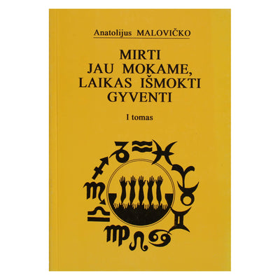 Anatolijus Malovičko "Mirti jau mokame, laikas išmokti gyventi" I tomas