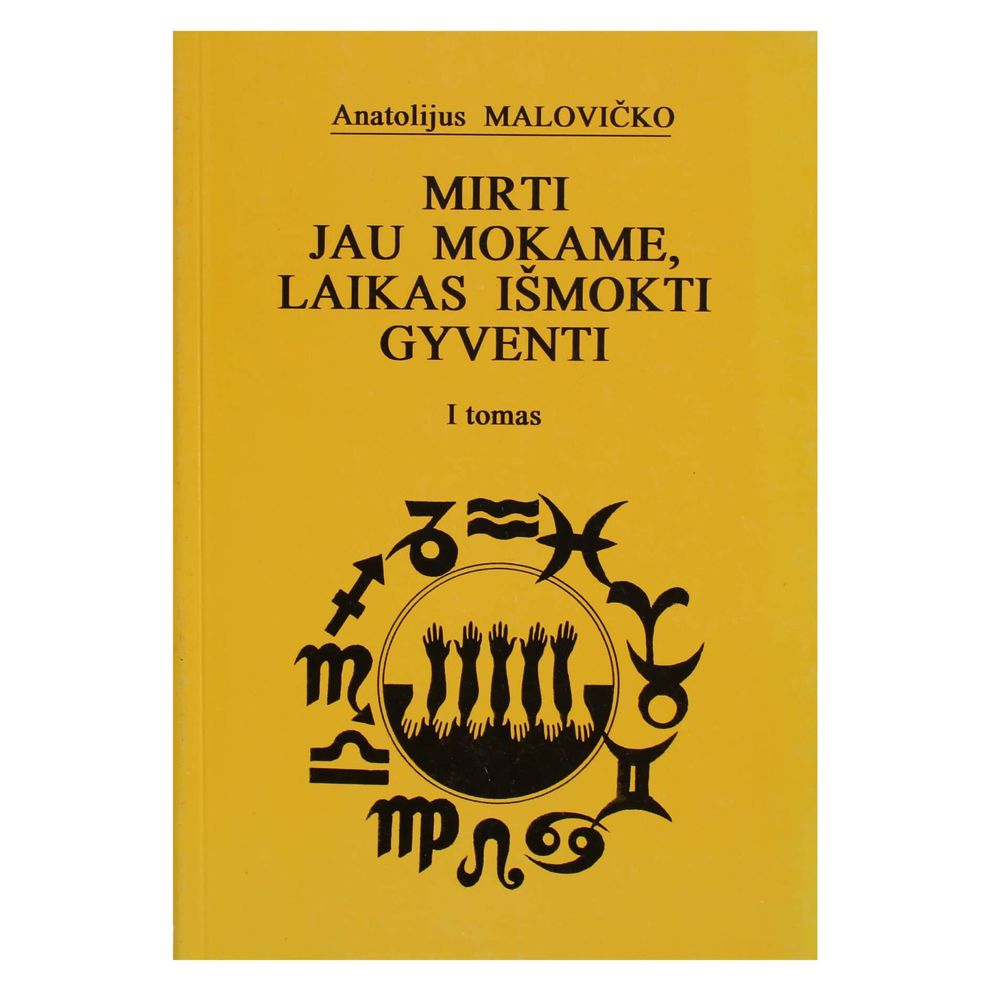 Anatolijus Malovičko "Mirti jau mokame, laikas išmokti gyventi" I tomas