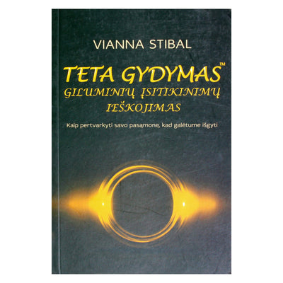 Vianna Stibal "Teta gydymas. Giluminių įsitikinimų ieškojimas"