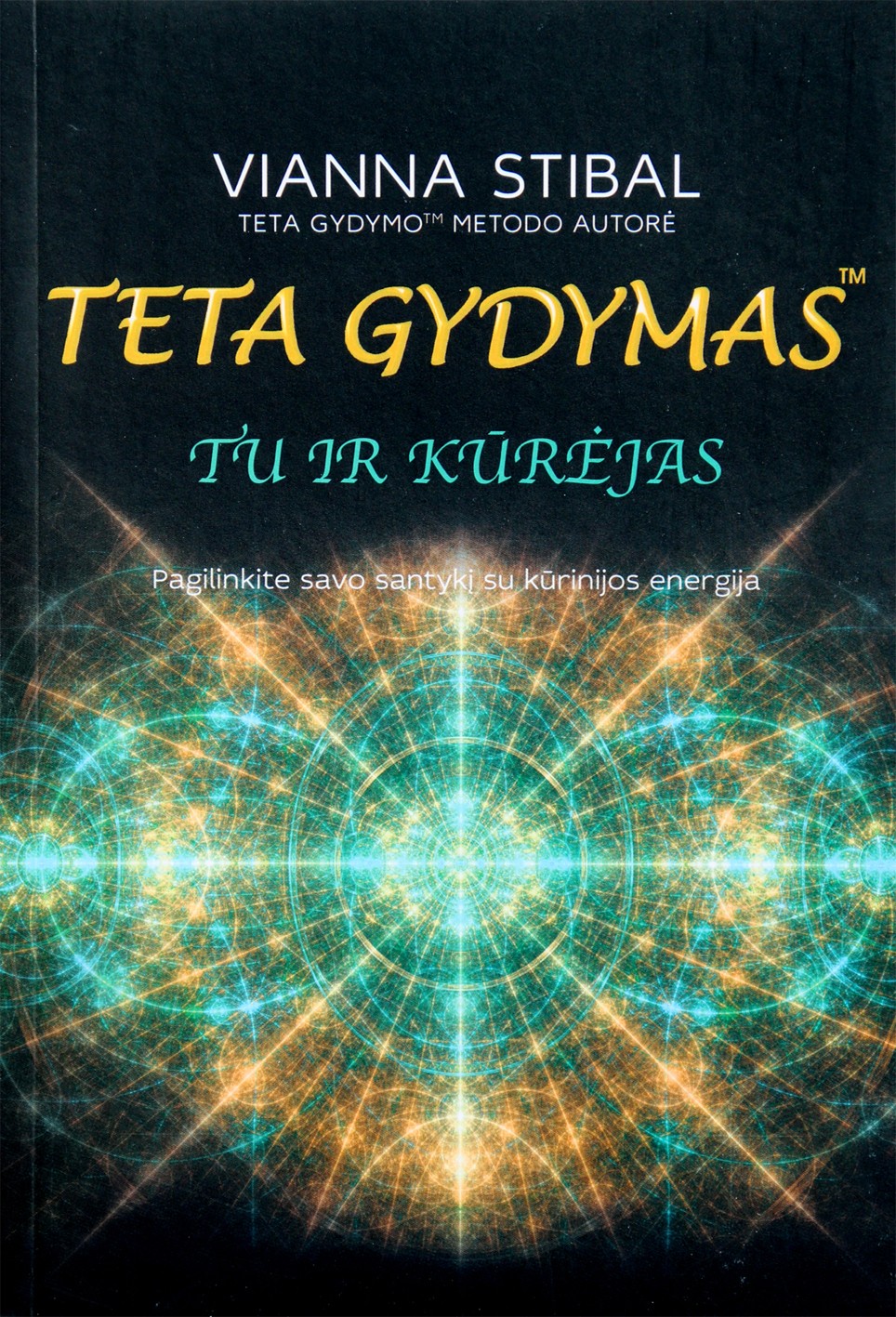 Vianna Stibal "Teta gydymas. Tu ir Kūrėjas"
