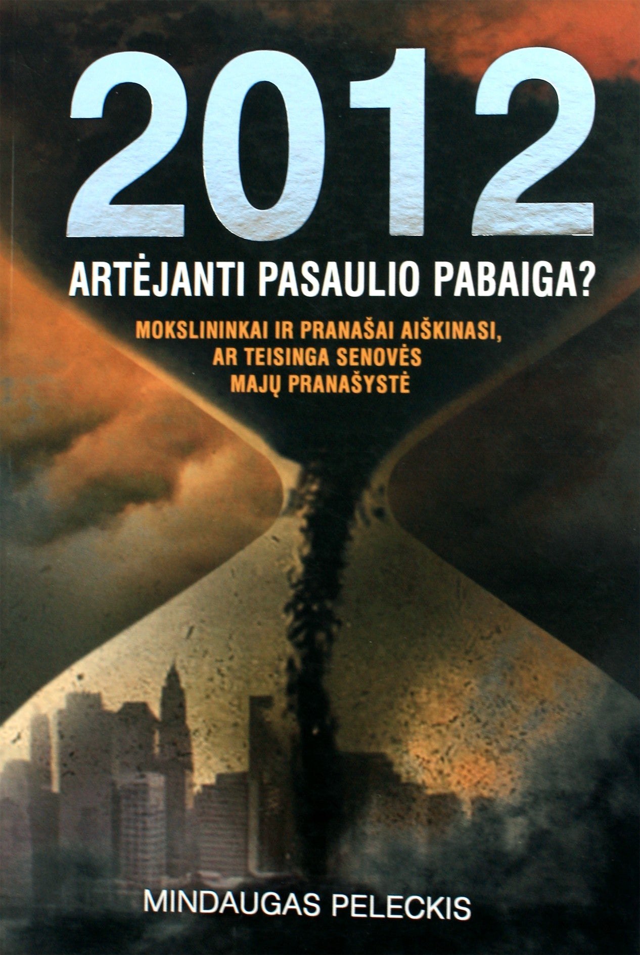 Mindaugas Peleckis "2012 artėjanti pasaulio pabaiga?"