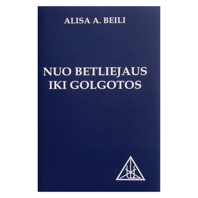 Alisa A. Beili "Nuo Betliejaus iki Golgotos"