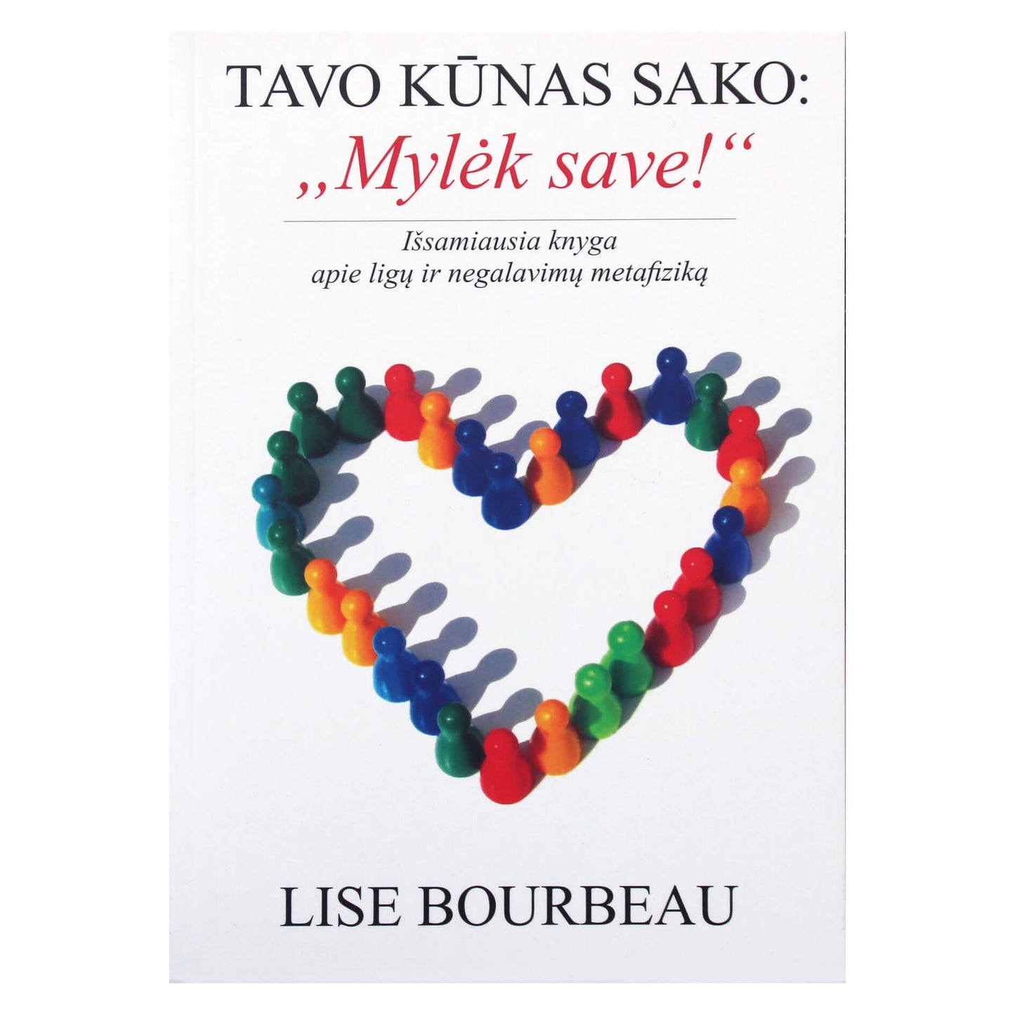 Lise Bourbeau "Tavo kūnas sako: Mylėk save"