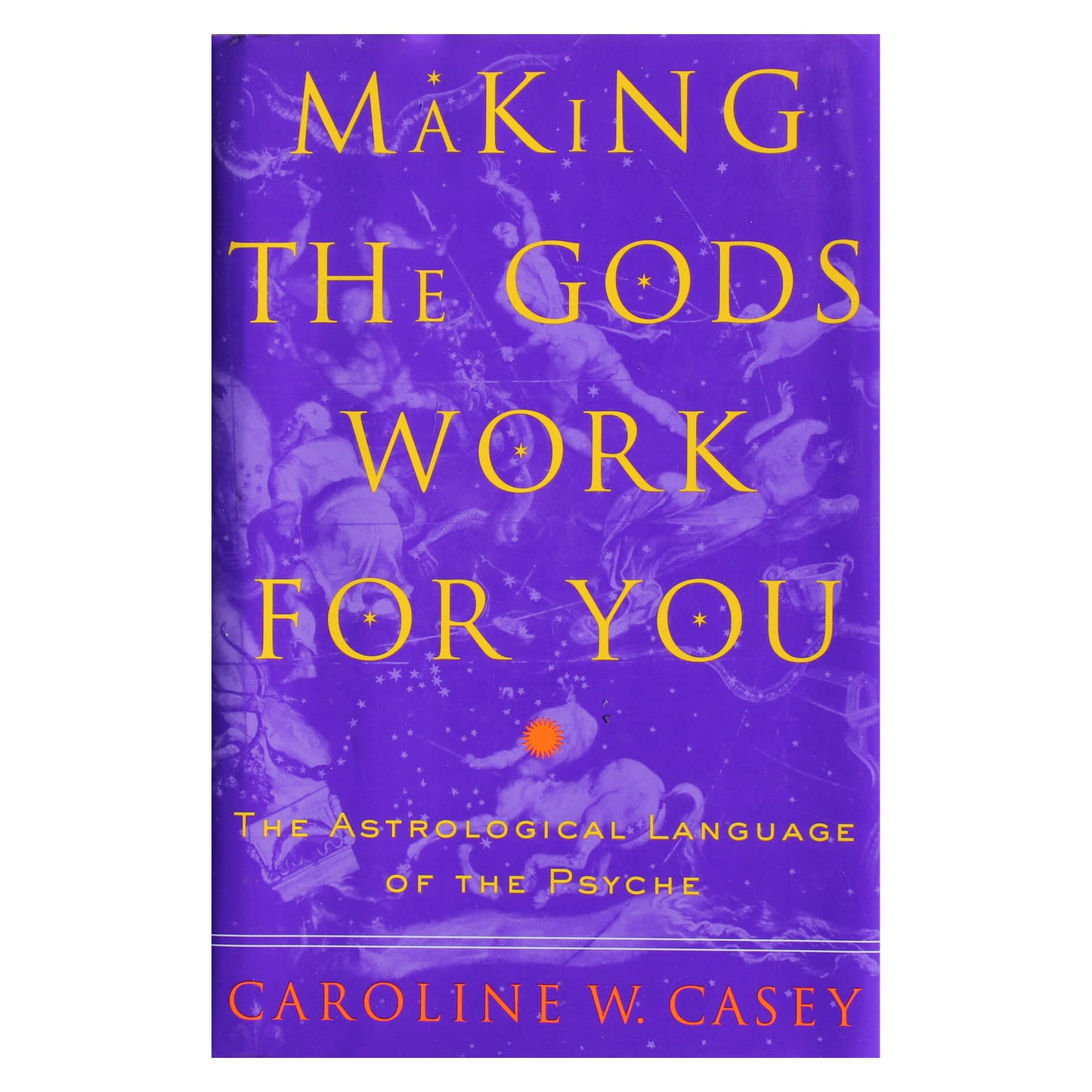 Caroline Casey "Making the gods work for you. The astrological lauguage of the psyche"