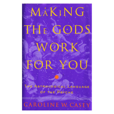 Caroline Casey "Making the gods work for you. The astrological lauguage of the psyche"