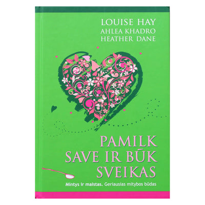 Louise Hay "Pamilk save ir būk sveikas"