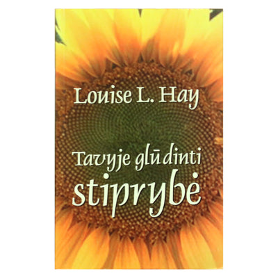 Louise Hay "Tavyje glūdinti stiprybė"