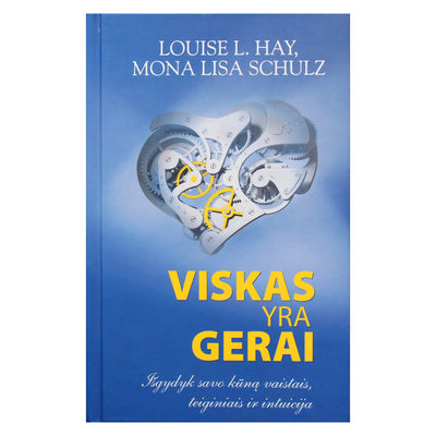 Louise Hay "Viskas yra gerai. Išgydyk savo kūną vaistais, teiginiais ir intuicija"