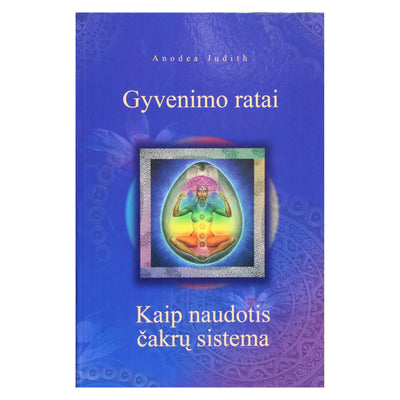 Anodea Judith "Gyvenimo ratai. Kaip naudotis čakrų sistema"