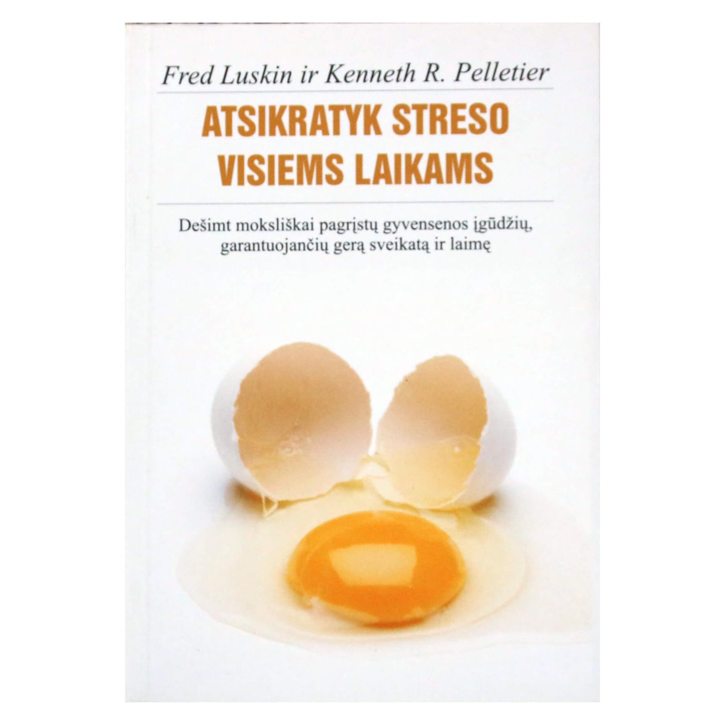 Fred Luskin "Atsikratyk streso visiems laikams"