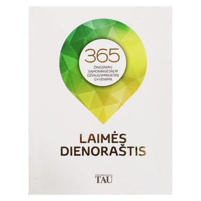Laimės dienoraštis. 365 žingsniai į sąmoningesnį ir džiaugsmingesnį gyvenimą