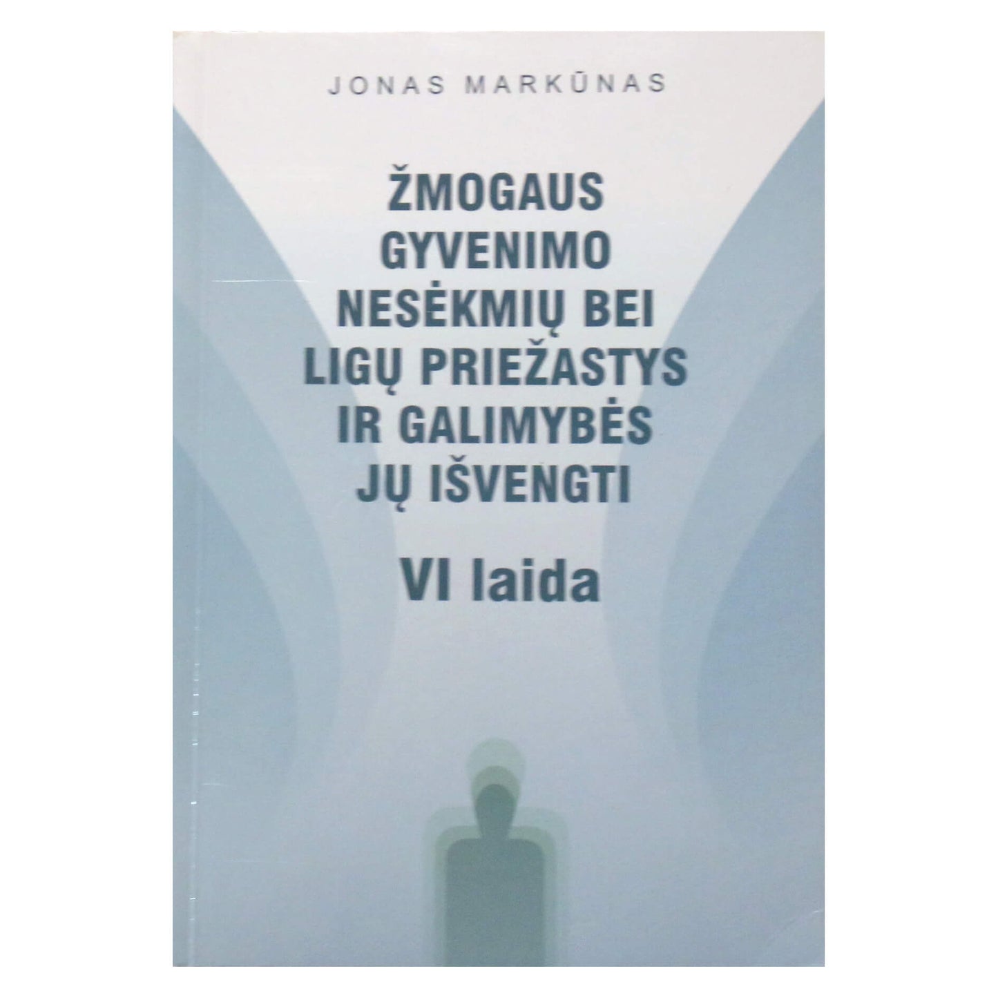 Jonas Markūnas "Žmogaus gyvenimo nesėkmių bei ligų priežastys ir galimybės jų išvengti"