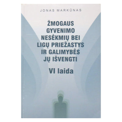 Jonas Markūnas "Žmogaus gyvenimo nesėkmių bei ligų priežastys ir galimybės jų išvengti"