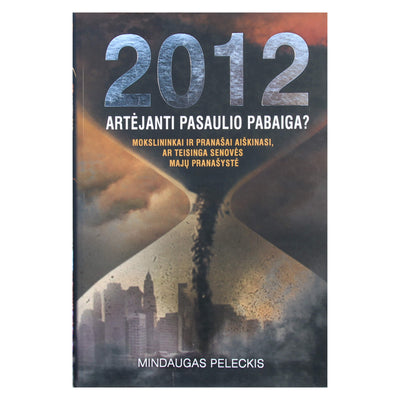 Mindaugas Peleckis "2012 artėjanti pasaulio pabaiga?"