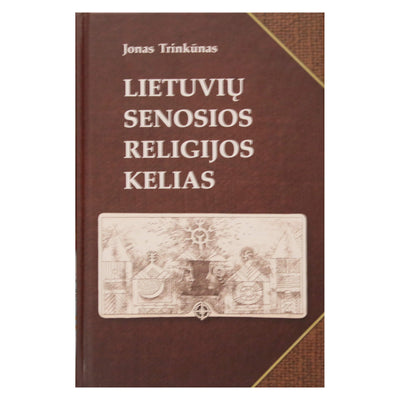 Jonas Trinkūnas "Lietuvių senosios religijos kelias"