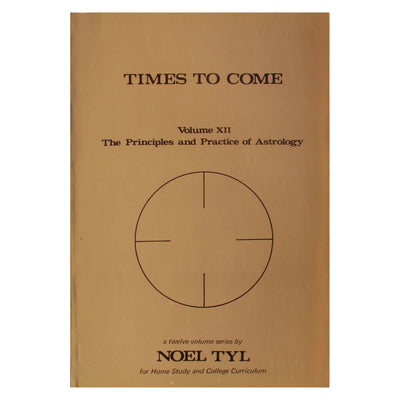 Noel Tyl "Times to come. Volume XII. The Principles and Practice of Astrology"